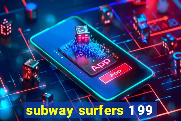 subway surfers 1 99